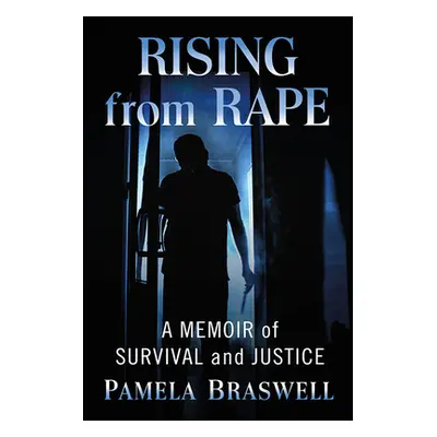 "Rising from Rape: A Memoir of Survival and Justice" - "" ("Braswell Pamela")