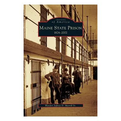 "Maine State Prison: 1824-2002" - "" ("Merrill Jeffrey D. Sr.")