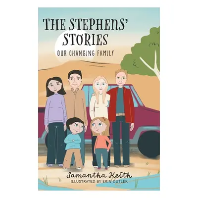 "The Stephens' Stories: Our Changing Family" - "" ("Keith Samantha")