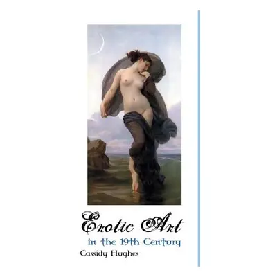 "Erotic Art in the 19th Century" - "" ("Hughes Cassidy")