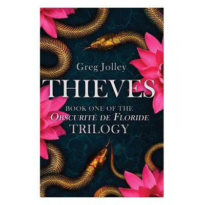 "Thieves: Book One of the Obscurit de Floride Trilogy" - "" ("Jolley Greg")