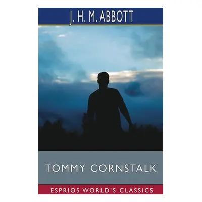 "Tommy Cornstalk (Esprios Classics)" - "" ("Abbott J. H. M.")