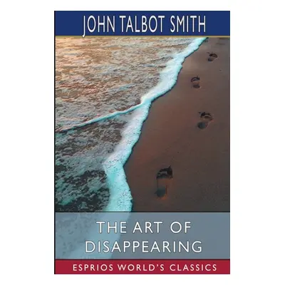 "The Art of Disappearing (Esprios Classics)" - "" ("Smith John Talbot")