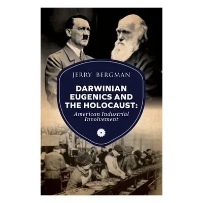 "Darwinian Eugenics and the Holocaust: American Industrial Involvement" - "" ("Bergman Jerry")