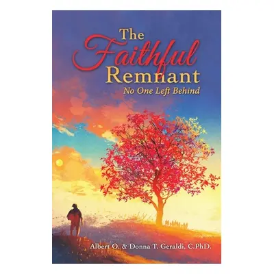 "The Faithful Remnant: No One Left Behind" - "" ("Geraldi Albert O.")