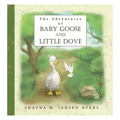 "The Adventures of Baby Goose and Little Dove" - "" ("Jansen-Byers Shayna M.")