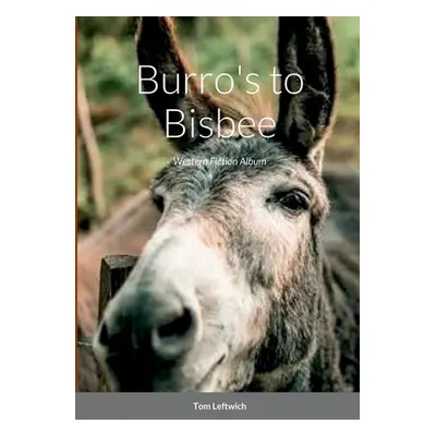 "Burro's to Bisbee: Western Fiction Album" - "" ("Leftwich Tom")