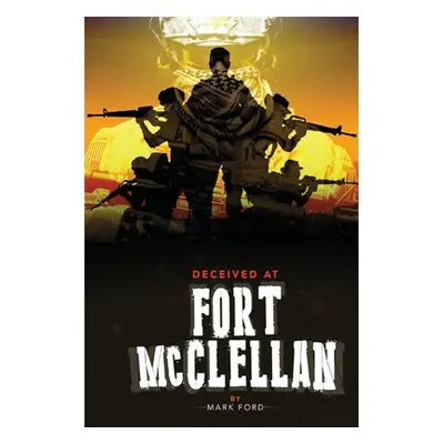 "Deceived at Fort McClellan: The Governemt Secret About Fort McClellan Alabama" - "" ("Ford Mark