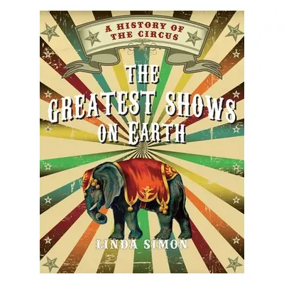 "The Greatest Shows on Earth: A History of the Circus" - "" ("Simon Linda")