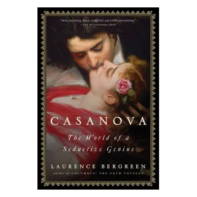 "Casanova: The World of a Seductive Genius" - "" ("Bergreen Laurence")