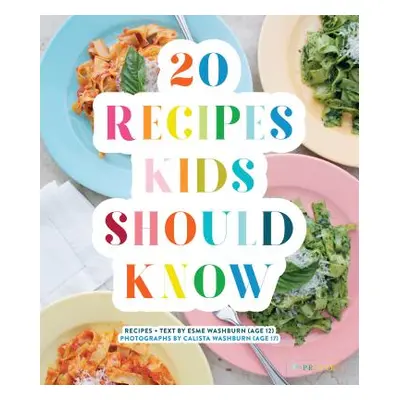 "20 Recipes Kids Should Know" - "" ("Washburn Esme")