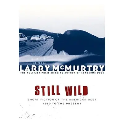 "Still Wild: Short Fiction of the American West--1950 to the Present" - "" ("McMurtry Larry")