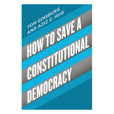 "How to Save a Constitutional Democracy" - "" ("Ginsburg Tom")