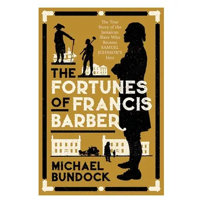 "The Fortunes of Francis Barber: The Story of the Enslaved Jamaican Who Became Samuel Johnson's 