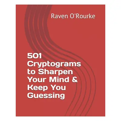 "501 Cryptograms to Sharpen Your Mind & Keep You Guessing" - "" ("O'Rourke Raven")