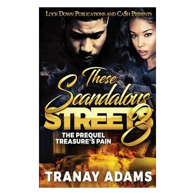 "These Scandalous Streets 3: The Prequel. Treasure's Pain" - "" ("Adams Tranay")