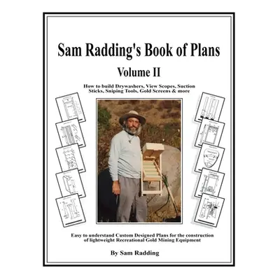 "Sam Radding's Book of Plans Volume II: How to build Drywashers, View Scopes, Suction Sticks, Sn