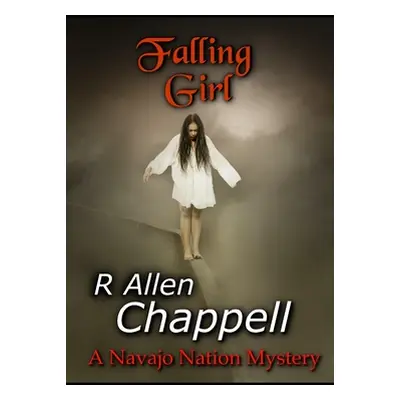 "Falling Girl: A Navajo Nation Mystery" - "" ("Chappell R. Allen")