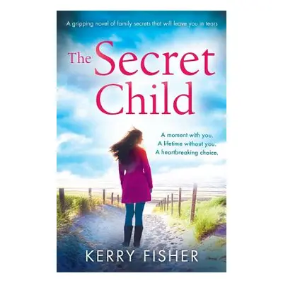 "The Secret Child: A gripping novel of family secrets that will leave you in tears" - "" ("Fishe