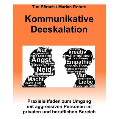 "Kommunikative Deeskalation: Praxisleitfaden zum Umgang mit aggressiven Personen im privaten und