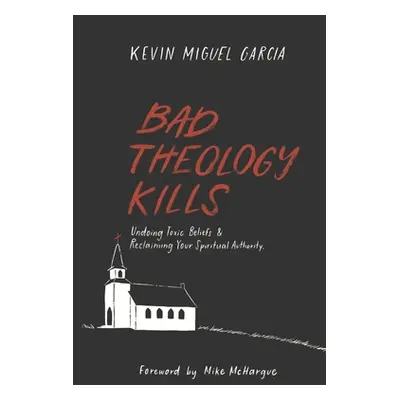 "Bad Theology Kills: Undoing Toxic Belief & Reclaiming Your Spiritual Authority" - "" ("McHargue