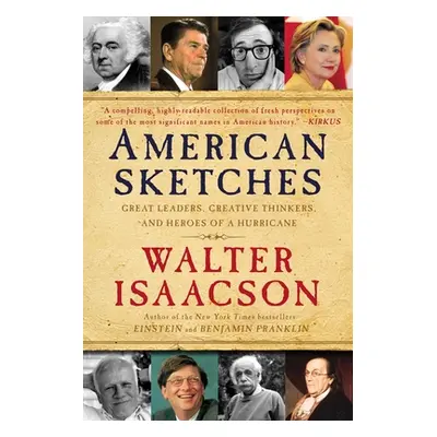 "American Sketches: Great Leaders, Creative Thinkers, and Heroes of a Hurricane" - "" ("Isaacson