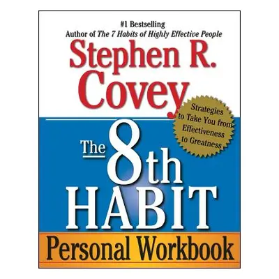 "The 8th Habit Personal Workbook: Strategies to Take You from Effectiveness to Greatness" - "" (