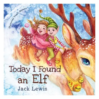 "Today I Found an Elf: A magical children's Christmas story about friendship and the power of im