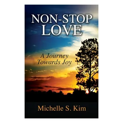 "Non-Stop Love: A Journey Towards Joy" - "" ("Kim Michelle S.")