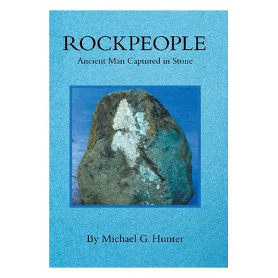 "Rockpeople: Ancient Man Captured in Stone" - "" ("Hunter Michael G.")