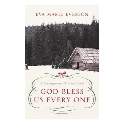 "God Bless Us Every One: A Contemporary Christmas Novella" - "" ("Everson Eva Marie")