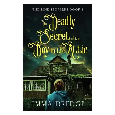 "The Deadly Secret of the Boy in the Attic" - "" ("Dredge Emma")