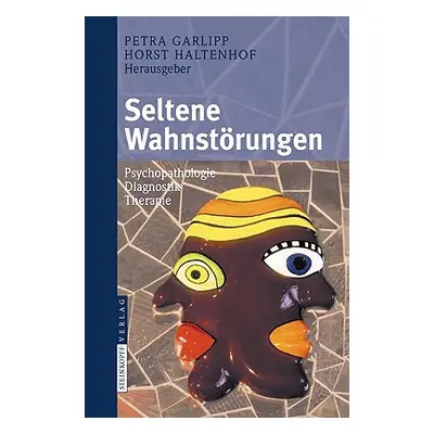 "Seltene Wahnstrungen: Psychopathologie - Diagnostik - Therapie" - "" ("Garlipp Petra")