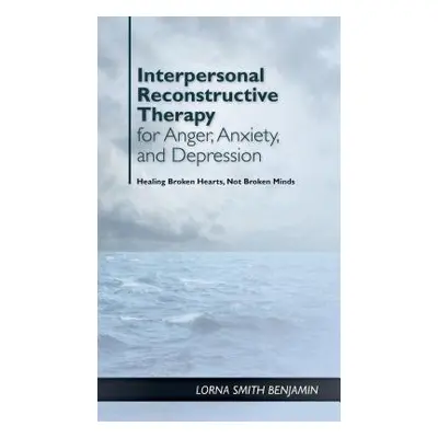 "Interpersonal Reconstructive Therapy for Anger, Anxiety, and Depression: It's about Broken Hear