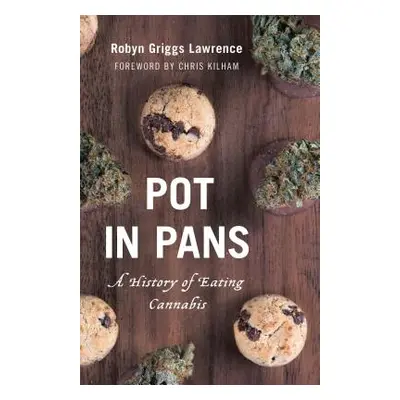 "Pot in Pans: A History of Eating Cannabis" - "" ("Lawrence Robyn Griggs")