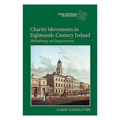 "Charity Movements in Eighteenth-Century Ireland: Philanthropy and Improvement" - "" ("Sonnelitt