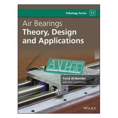 "Air Bearings: Theory, Design and Applications" - "" ("Al-Bender Farid")