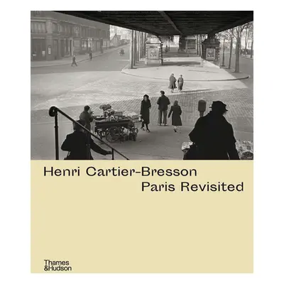 "Henri Cartier-Bresson: Paris Revisited" - "" ("de Mondenard Ann")