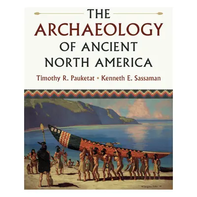 "The Archaeology of Ancient North America" - "" ("Pauketat Timothy R.")