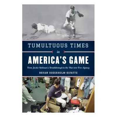 "Tumultuous Times in America's Game: From Jackie Robinson's Breakthrough to the War Over Free Ag