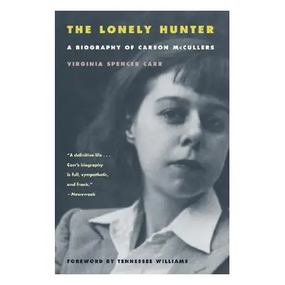 "The Lonely Hunter: A Biography of Carson McCullers" - "" ("Carr Virginia Spencer")