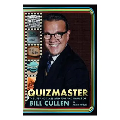 "Quizmaster: The Life and Times and Fun and Games of Bill Cullen" - "" ("Nedeff Adam")