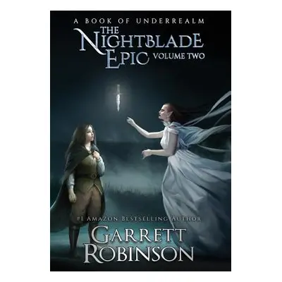 "The Nightblade Epic Volume Two: A Book of Underrealm" - "" ("Robinson Garrett")