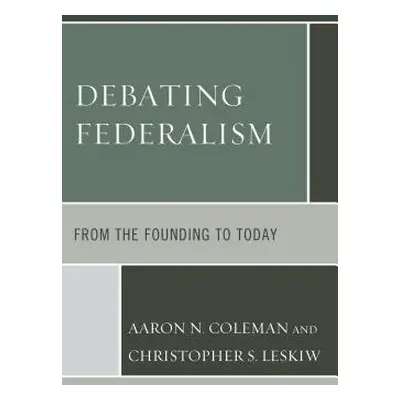 "Debating Federalism: From the Founding to Today" - "" ("Coleman Aaron N.")