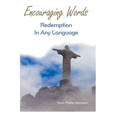 "Encouraging Words: Redemption in Any Language" - "" ("Morrison Phillip")