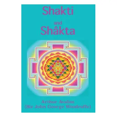 "Shakti and Shkta: Essays and Addresses on the Shkta tantrashstra" - "" ("Avalon Arthur")