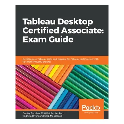 "Tableau Desktop Certified Associate: Exam Guide" - "" ("Gillet Jean-Charles (Jc)")