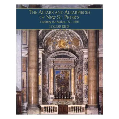 "The Altars and Altarpieces of New St. Peter's" - "" ("Rice Louise")