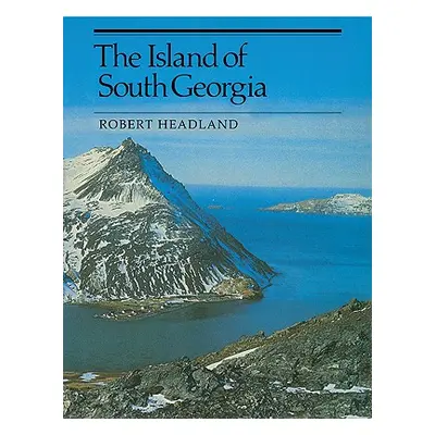 "The Island of South Georgia" - "" ("Headland Robert K.")