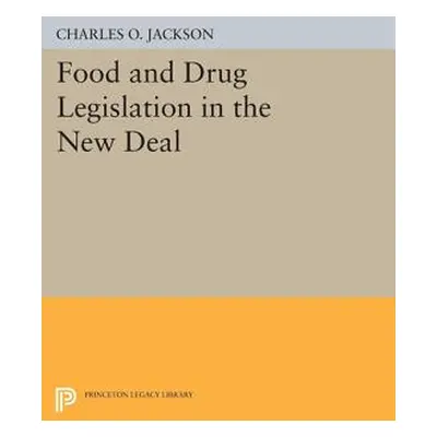 "Food and Drug Legislation in the New Deal" - "" ("Jackson Charles O.")